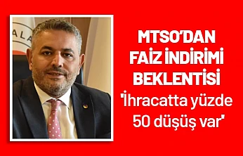 MTSO'dan faiz indirimi beklentisi : 'İhracatta yüzde 50 düşüş var'