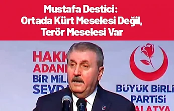 Mustafa Destici: Ortada Kürt Meselesi Değil, Terör Meselesi Var