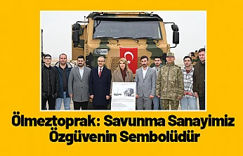 Ölmeztoprak: Savunma Sanayimiz Özgüvenin Sembolüdür