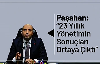 Paşahan: '23 Yıllık Yönetimin Sonuçları Ortaya Çıktı'