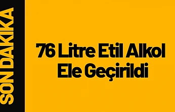 Sahte Alkol Operasyonu: 76 Litre Etil Alkol Ele Geçirildi