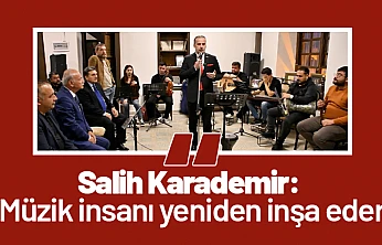 Salih Karademir: 'Müzik insanı yeniden inşa eder'