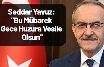 Seddar Yavuz: Bu Mübarek Gece Huzura Vesile Olsun