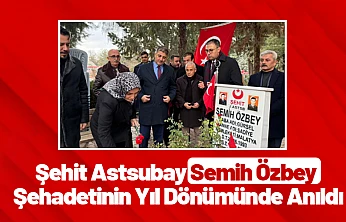 Şehit Astsubay Semih Özbey Şehadetinin Yıl Dönümünde Anıldı