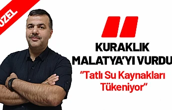 Sinan Akıncı: 'Kuraklık Malatya'yı Vurdu. Tatlı Su Kaynakları Tükeniyor'