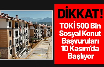 TOKİ 500 Bin Sosyal Konut Başvuruları 10 Kasım'da Başlıyor