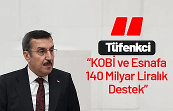Tüfenkci: KOBİ ve Esnafa 140 Milyar Liralık Destek