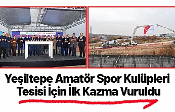 Yeşiltepe Amatör Spor Kulüpleri Tesisi İçin İlk Kazma Vuruldu