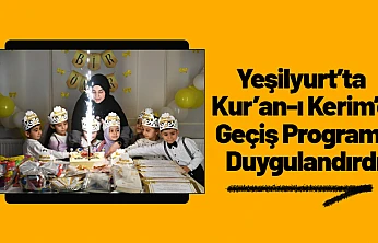 Yeşilyurt'ta Kur'an-ı Kerim'e Geçiş Programı Duygulandırdı