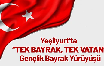 Yeşilyurt'ta 'Tek Bayrak, Tek Vatan' Gençlik Bayrak Yürüyüşü