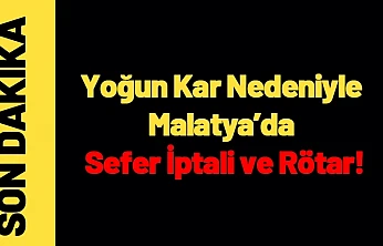 Yoğun Kar Nedeniyle Malatya'da Sefer İptali ve Rötar