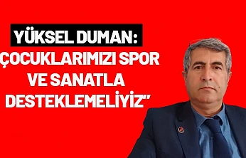 Yüksel Duman: Çocuklarımızı Spor ve Sanatla Desteklemeliyiz