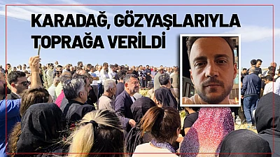 Acı veda: Abdullah Berk Karadağ gözyaşlarıyla toprağa verildi