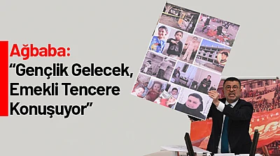 Ağbaba: Gençlik Gelecek, Emekli Tencere Konuşuyor