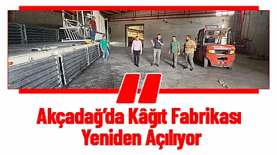 Akçadağ'da Kâğıt Fabrikası Yeniden Açılıyor