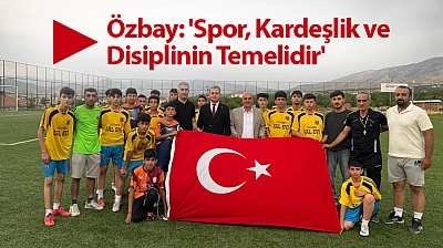 Başkan Özbay: 'Spor, Kardeşlik ve Disiplinin Temelidir'