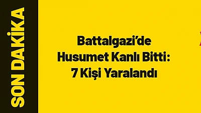 Battalgazi'de Husumet Kanlı Bitti: 7 Kişi Yaralandı