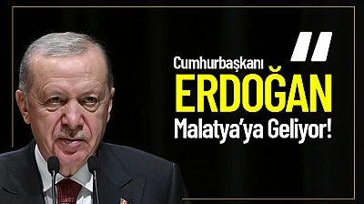 Cumhurbaşkanı Erdoğan Malatya'ya Geliyor!