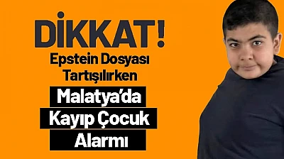 Epstein Dosyası Tartışılırken Malatya'da Kayıp Çocuk Alarmı
