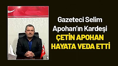 Gazeteci Selim Apohan'ın Kardeşi Çetin Apohan Hayata Veda Etti