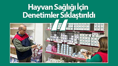 Hayvan Sağlığı İçin Denetimler Sıklaştırıldı