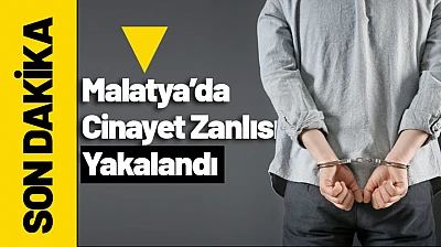 Malatya'da Cinayet Zanlısı Yakalandı