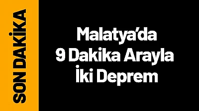 Malatya Doğanşehir'de 9 Dakika Arayla İki Deprem