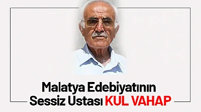 Malatya Edebiyatının Sessiz Ustası Kul Vahap
