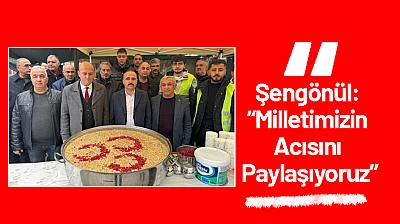 Şengönül: 'Milletimizin Acısını Paylaşıyoruz'