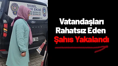 Vatandaşları Rahatsız Eden Şahıs Yakalandı