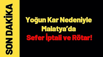 Yoğun Kar Nedeniyle Malatya'da Sefer İptali ve Rötar