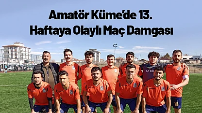 Amatör Küme'de 13. Haftaya Olaylı Maç Damgası