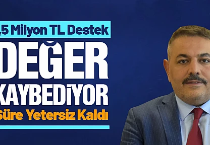 1,5 Milyon TL Destek Değer Kaybediyor: Süre Yetersiz Kaldı