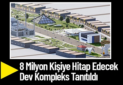 8 Milyon Kişiye Hitap Edecek Dev Kompleks Tanıtıldı