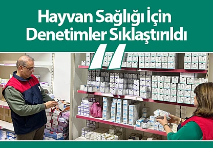 Hayvan Sağlığı İçin Denetimler Sıklaştırıldı