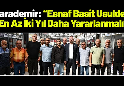 Karademir: Esnaf Basit Usulden En Az İki Yıl Daha Yararlanmalı