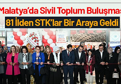 Malatya'da Sivil Toplum Buluşması: 81 İlden STK'lar Bir Araya Geldi