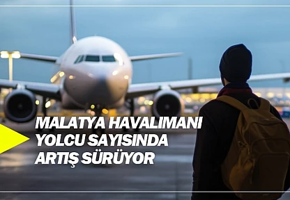 Malatya Havalimanı yolcu sayısında artış sürüyor