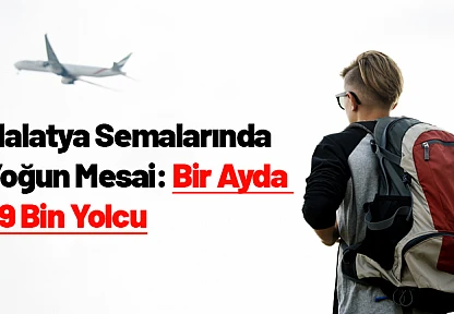 Malatya Semalarında Yoğun Mesai: Bir Ayda 79 Bin Yolcu