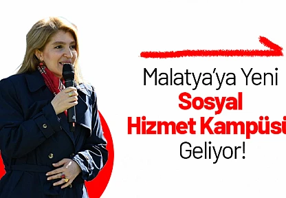 Malatya'ya Yeni Sosyal Hizmet Kampüsü Geliyor