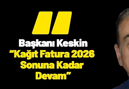MESOB Başkanı Keskin: Kağıt Fatura 2026 Sonuna Kadar Devam