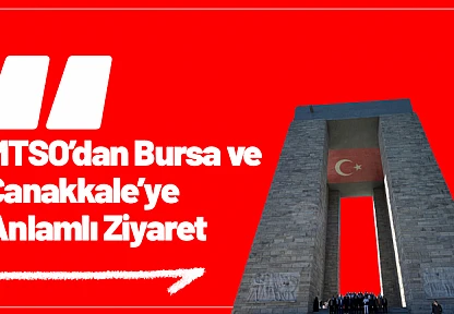 MTSO'dan Bursa ve Çanakkale'ye Anlamlı Ziyaret
