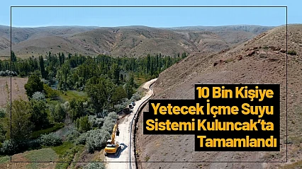 10 Bin Kişiye Yetecek İçme Suyu Sistemi Kuluncak'ta Tamamlandı