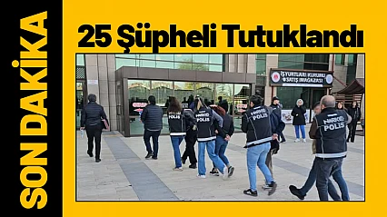 43 Adrese Eş Zamanlı Operasyon. 25 Şüpheli Tutuklandı