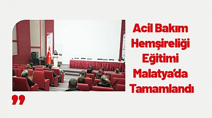 Acil Bakım Hemşireliği Eğitimi Malatya'da Tamamlandı