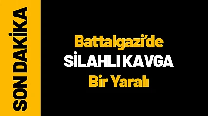 Battalgazi'de Silahlı Kavga: Bir Yaralı...