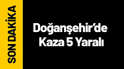 Doğanşehir'de Yağmur Kazaya Neden Oldu: 5 Yaralı