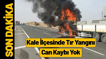 Kale İlçesinde Tır Yangını: Can Kaybı Yok