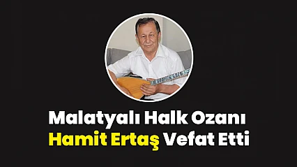 Malatyalı Halk Ozanı Hamit Ertaş Vefat Etti