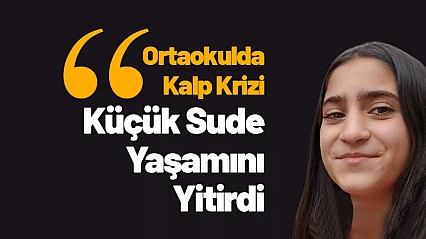 Ortaokulda Kalp Krizi: Küçük Sude Yaşamını Yitirdi